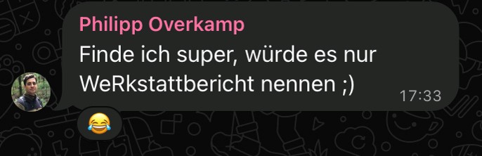 Screenshot: Philipp Overkamp findet den Bericht super, regt aber an ihn weRkstattbericht zu nennen